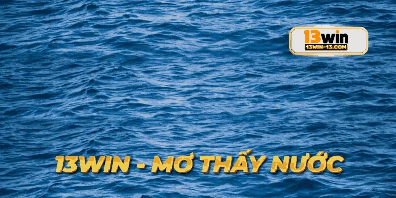 Khuyến mãi hấp dẫn tại mơ thấy nước giúp tăng cơ hội chiến thắng