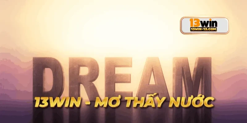 Trải nghiệm người chơi chia sẻ thành công về mơ thấy nước